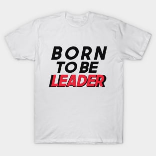 Born to be Leader T-Shirt